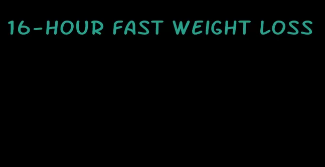 16-hour fast weight loss