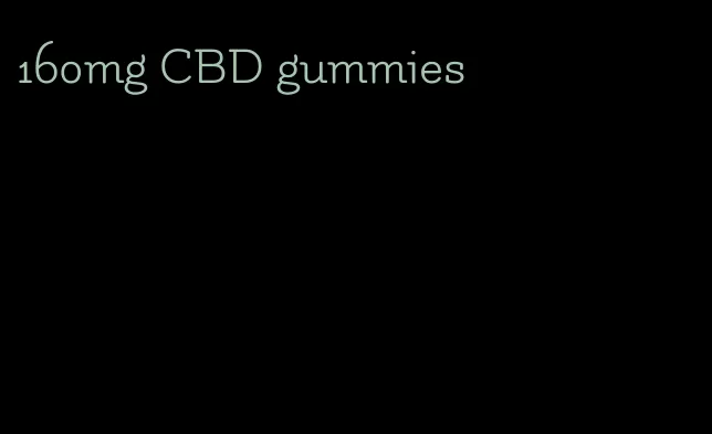 160mg CBD gummies