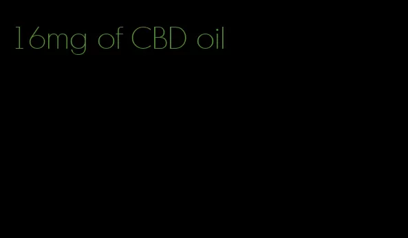 16mg of CBD oil