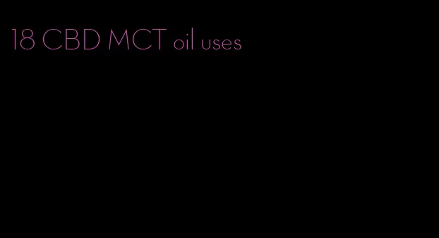 18 CBD MCT oil uses