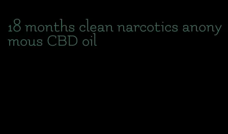 18 months clean narcotics anonymous CBD oil