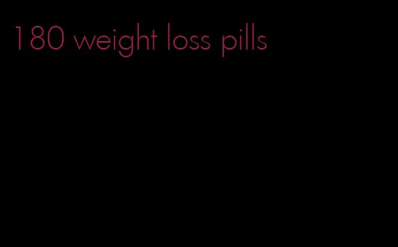 180 weight loss pills