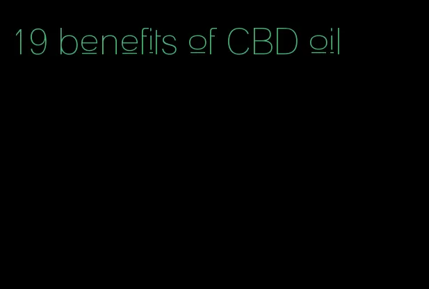 19 benefits of CBD oil