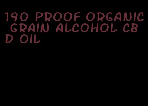 190 proof organic grain alcohol CBD oil