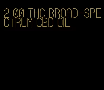 2 00 THC broad-spectrum CBD oil