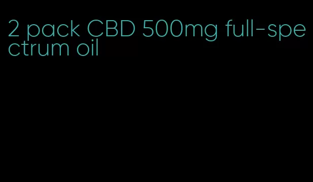 2 pack CBD 500mg full-spectrum oil