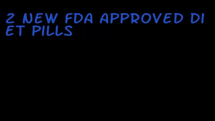 2 new FDA approved diet pills