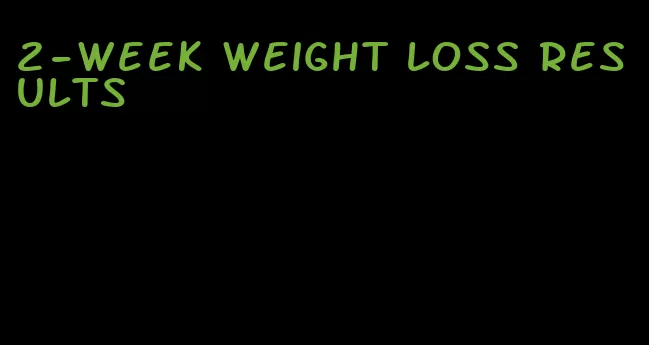 2-week weight loss results