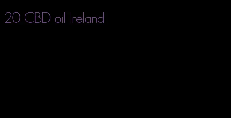 20 CBD oil Ireland