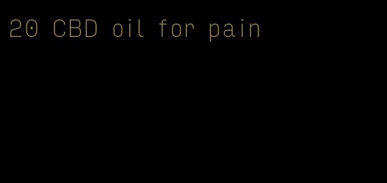 20 CBD oil for pain