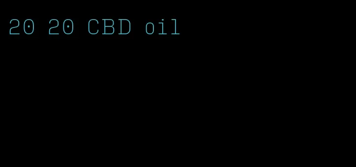 20 20 CBD oil