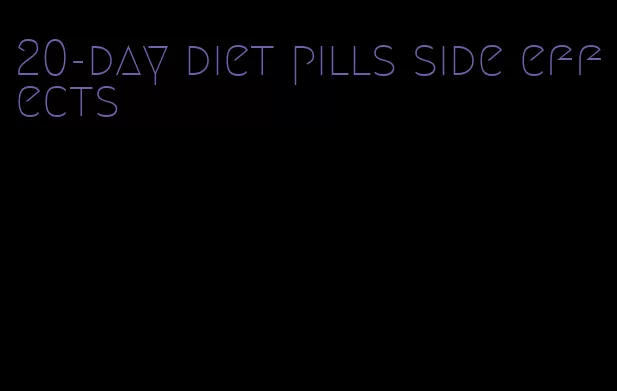 20-day diet pills side effects