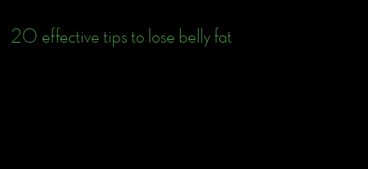 20 effective tips to lose belly fat