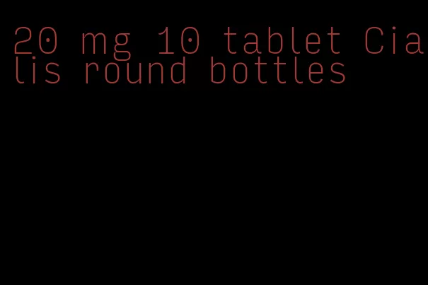 20 mg 10 tablet Cialis round bottles