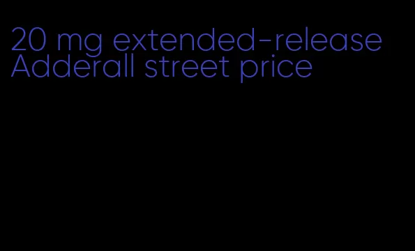 20 mg extended-release Adderall street price