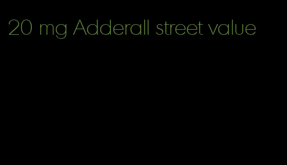 20 mg Adderall street value