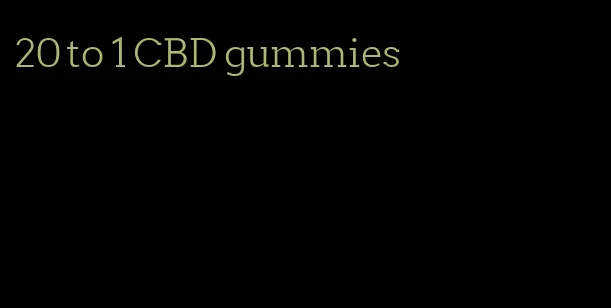 20 to 1 CBD gummies