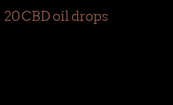 20 CBD oil drops