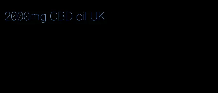 2000mg CBD oil UK