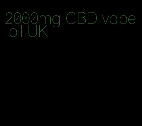 2000mg CBD vape oil UK