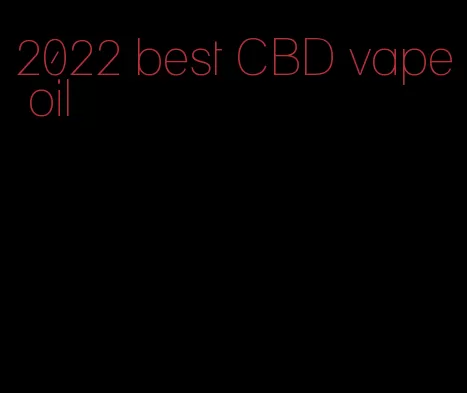 2022 best CBD vape oil