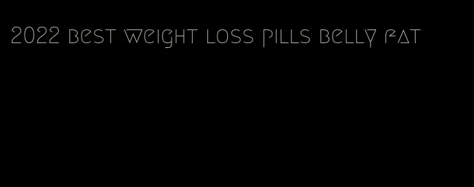 2022 best weight loss pills belly fat