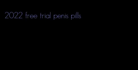 2022 free trial penis pills