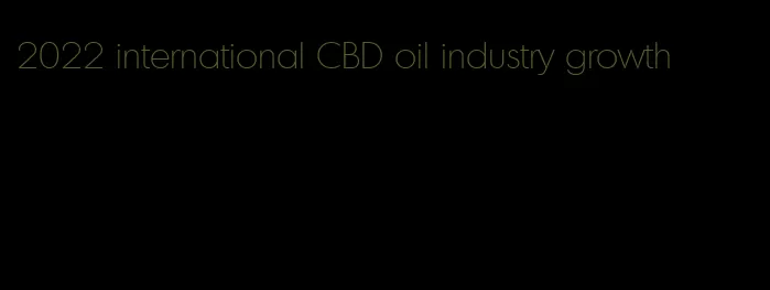 2022 international CBD oil industry growth