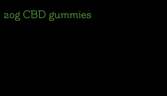 20g CBD gummies