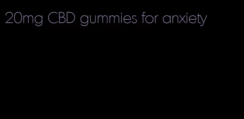 20mg CBD gummies for anxiety