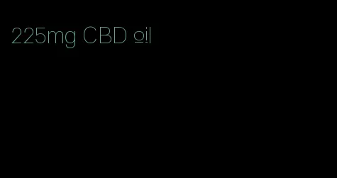 225mg CBD oil