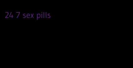 24 7 sex pills