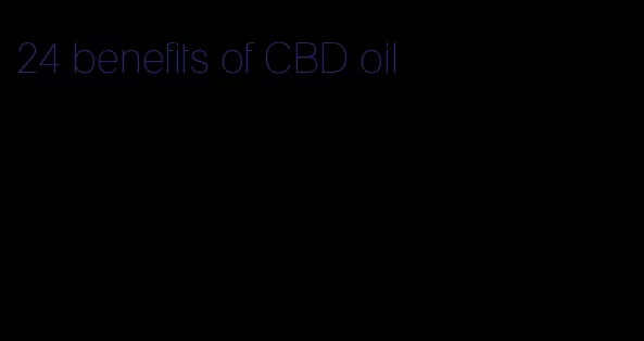 24 benefits of CBD oil