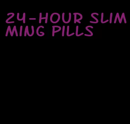 24-hour slimming pills