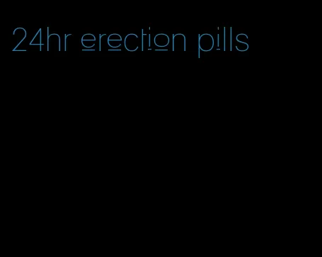 24hr erection pills