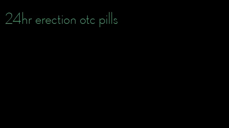 24hr erection otc pills