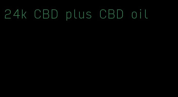 24k CBD plus CBD oil