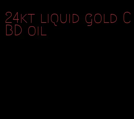 24kt liquid gold CBD oil