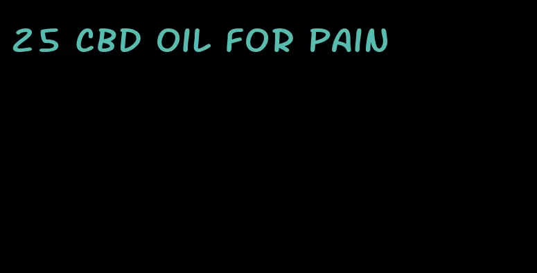 25 CBD oil for pain