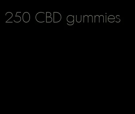 250 CBD gummies