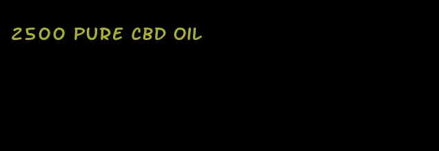 2500 pure CBD oil