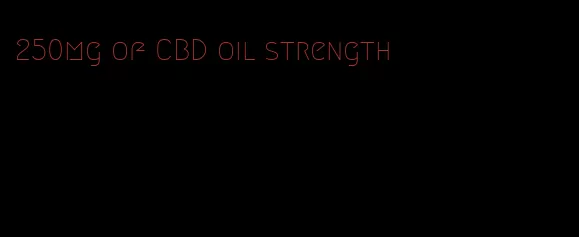 250mg of CBD oil strength