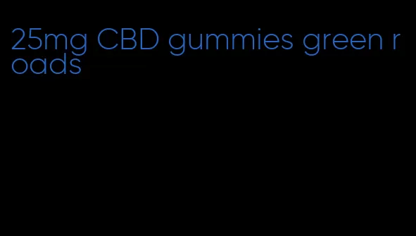 25mg CBD gummies green roads