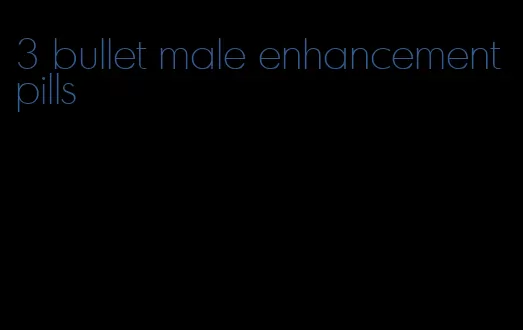 3 bullet male enhancement pills