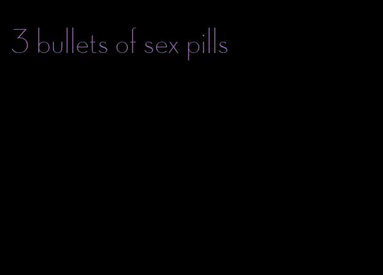 3 bullets of sex pills