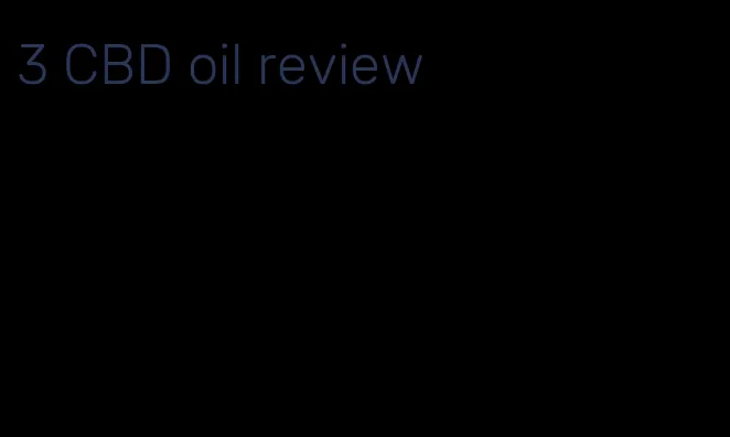 3 CBD oil review