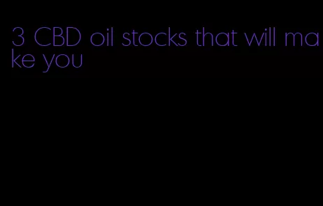 3 CBD oil stocks that will make you