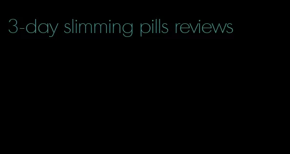 3-day slimming pills reviews