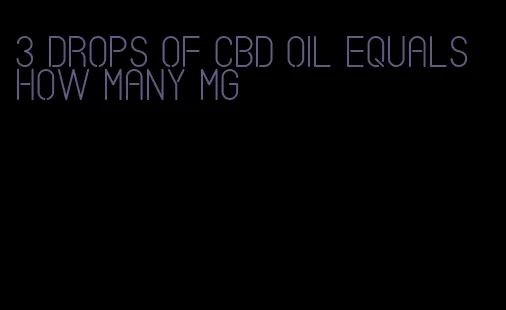 3 drops of CBD oil equals how many mg