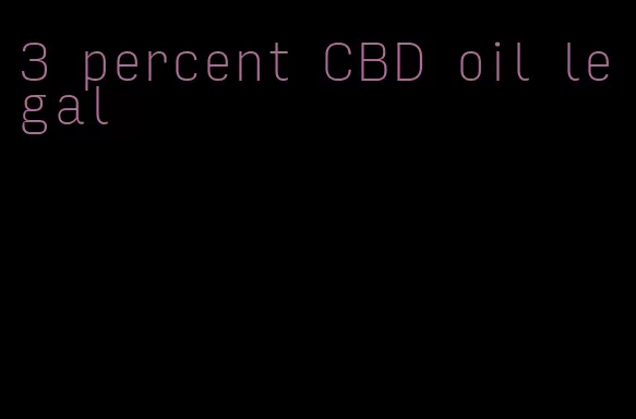 3 percent CBD oil legal